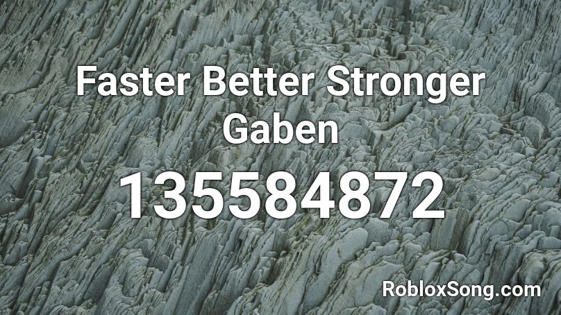 Faster Better Stronger Gaben Roblox ID