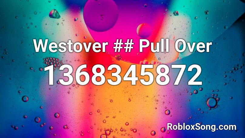 Westover ## Pull Over Roblox ID