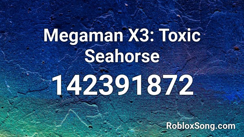 Megaman X3: Toxic Seahorse  Roblox ID