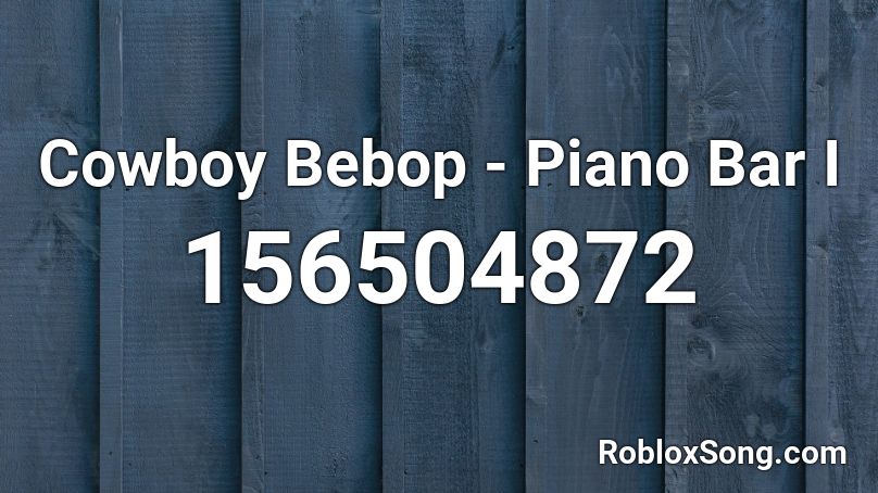 Cowboy Bebop - Piano Bar I Roblox ID