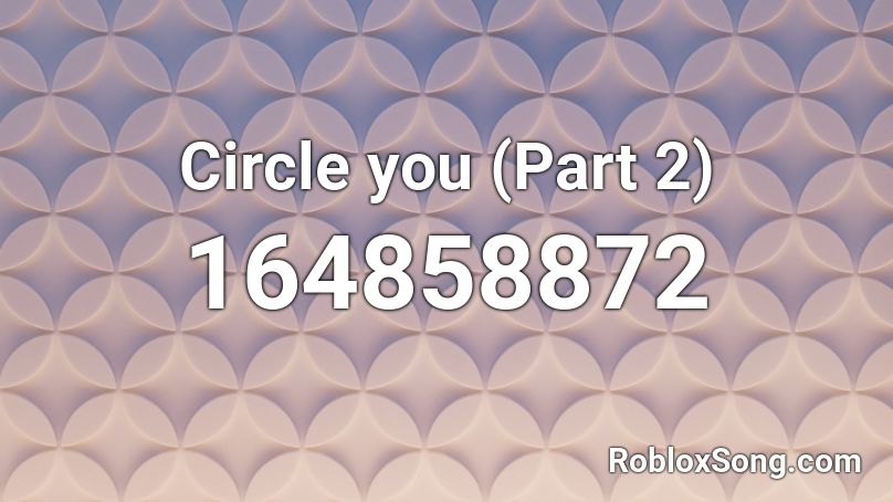 Circle you (Part 2) Roblox ID