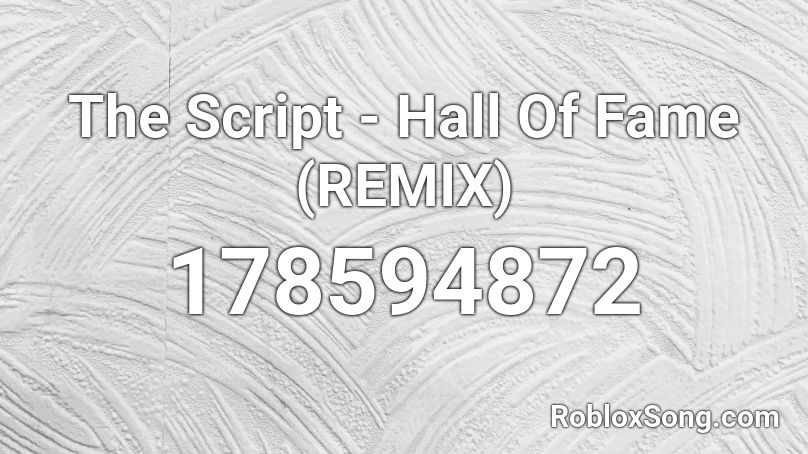 The Script Hall Of Fame Remix Roblox Id Roblox Music Codes - hall of fame remix roblox id
