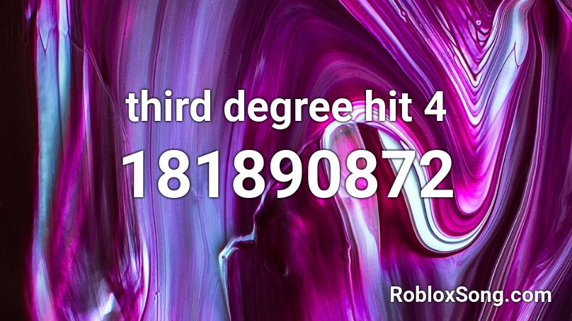 third degree hit 4 Roblox ID