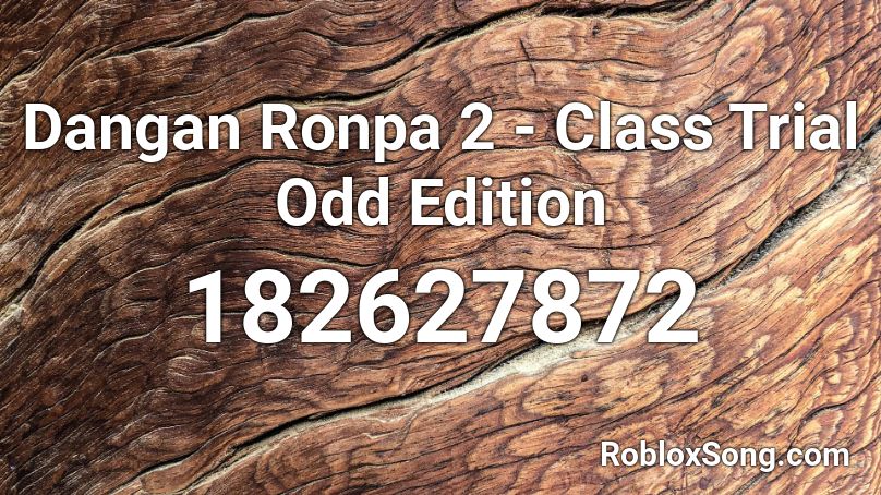 Dangan Ronpa 2 - Class Trial Odd Edition Roblox ID