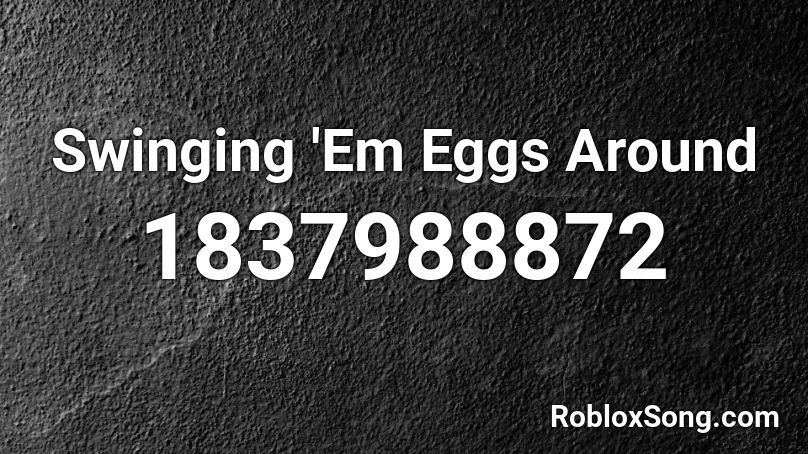 Swinging 'Em Eggs Around Roblox ID