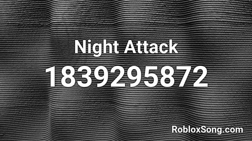 Night Attack Roblox ID