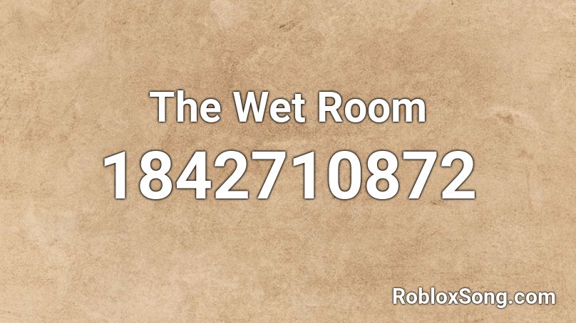 The Wet Room Roblox ID