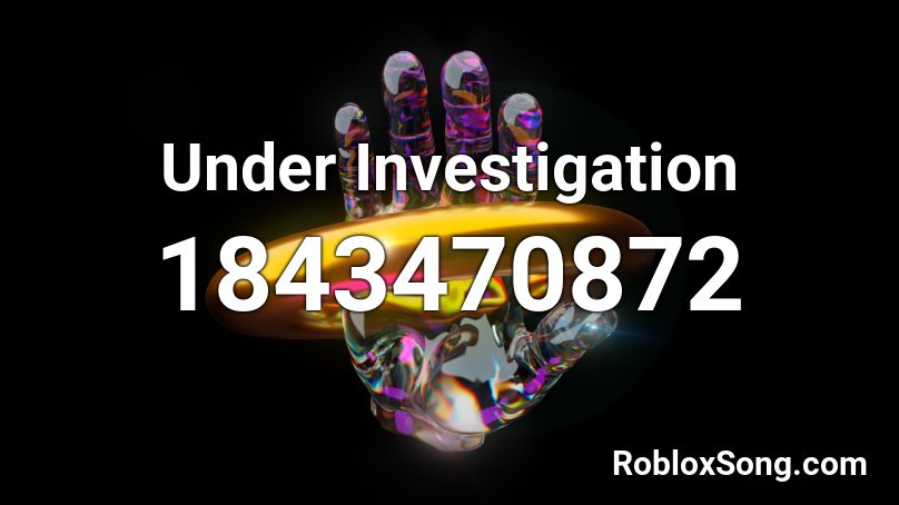 Under Investigation Roblox ID