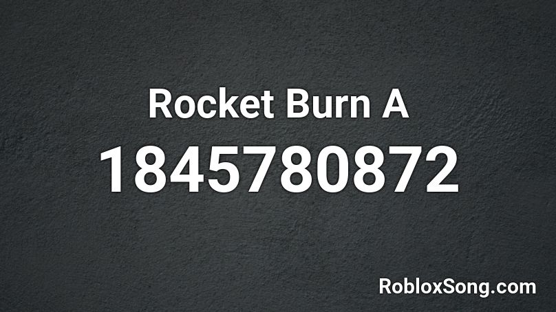 Rocket Burn A Roblox ID