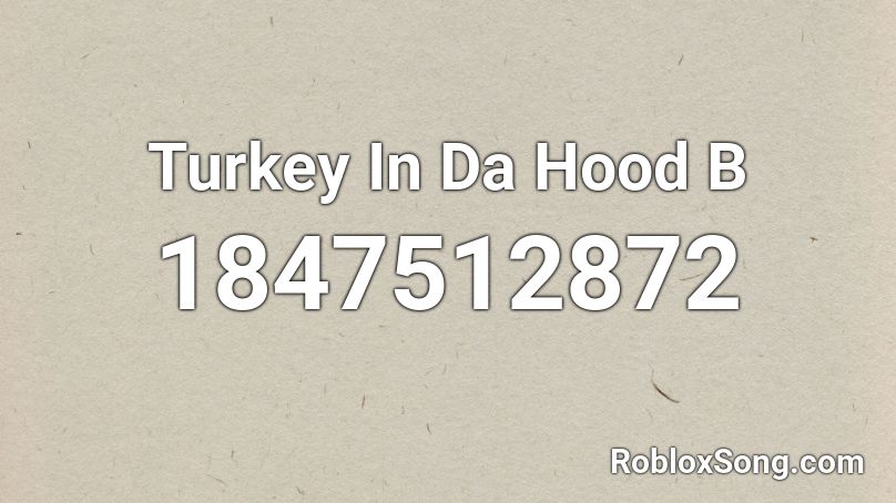 Turkey In Da Hood B Roblox ID