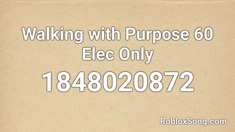 Walking with Purpose 60 Elec Only Roblox ID