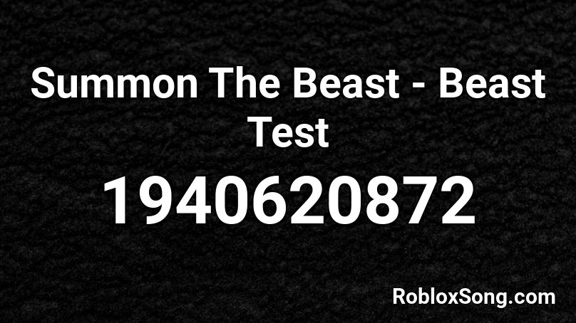 Summon The Beast Beast Test Roblox Id Roblox Music Codes - roblox elevator testing