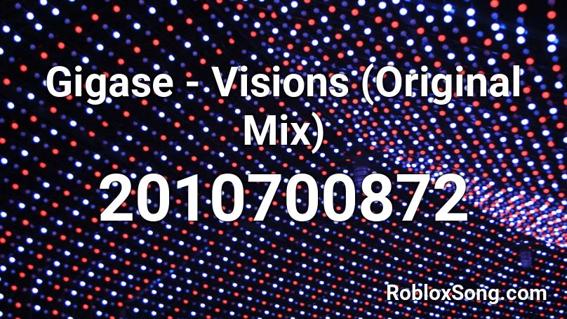 Gigase - Visions (Original Mix) Roblox ID