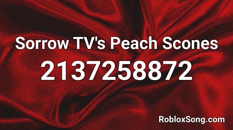 Sorrow TV's Peach Scones Roblox ID