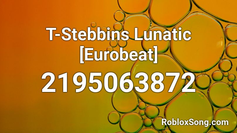 T-Stebbins Lunatic [Eurobeat] Roblox ID