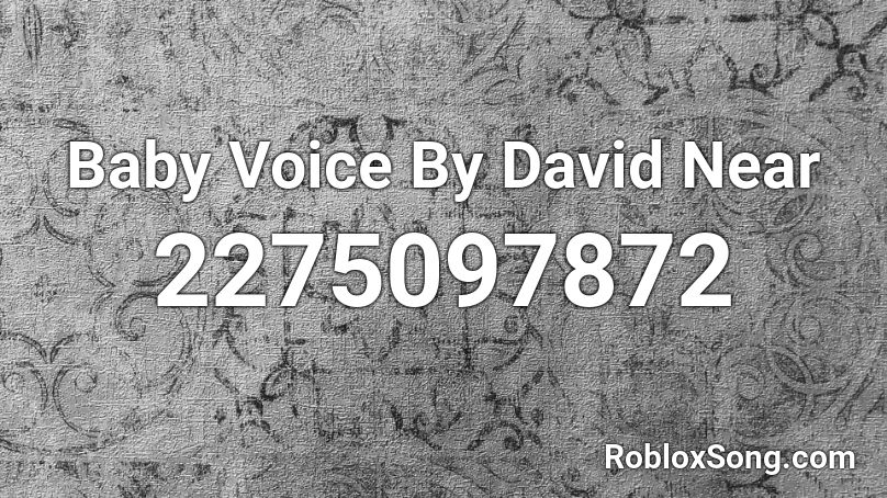 Baby Voice By David Near Roblox Id Roblox Music Codes - baby clean bandit roblox id