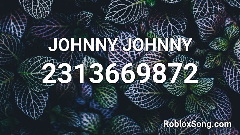 JOHNNY JOHNNY Roblox ID