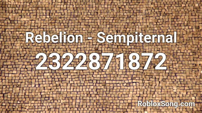 Rebelion - Sempiternal Roblox ID