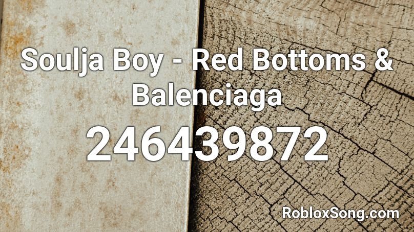 Soulja Boy - Red Bottoms & Balenciaga Roblox ID