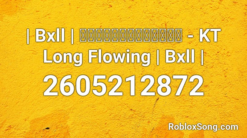 | Bxll | ยอมเธอคนเดียว - KT Long Flowing | Bxll | Roblox ID