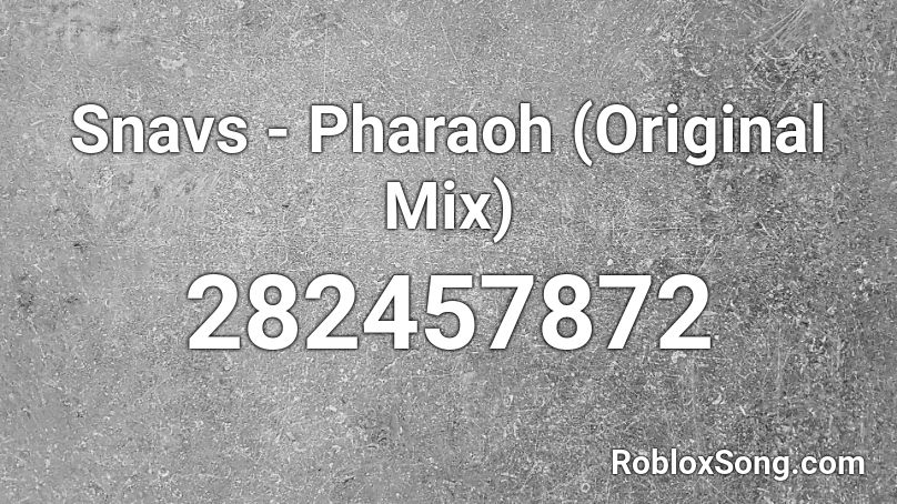 Snavs - Pharaoh (Original Mix) Roblox ID