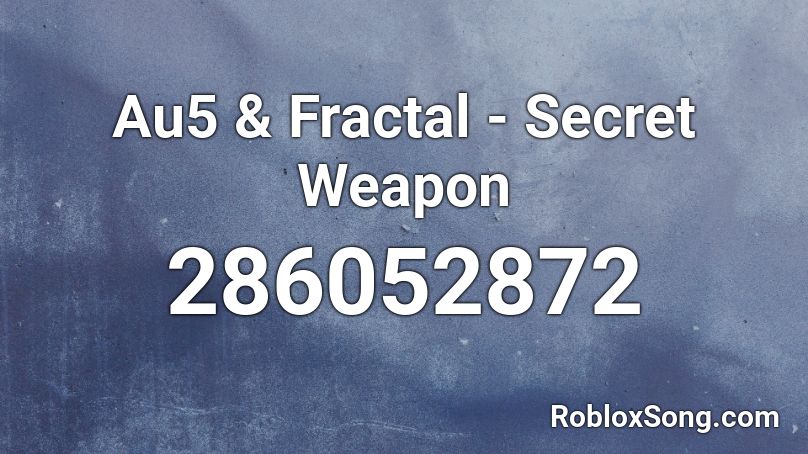 Au5 & Fractal - Secret Weapon Roblox ID