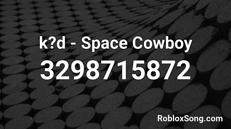 k?d - Space Cowboy Roblox ID