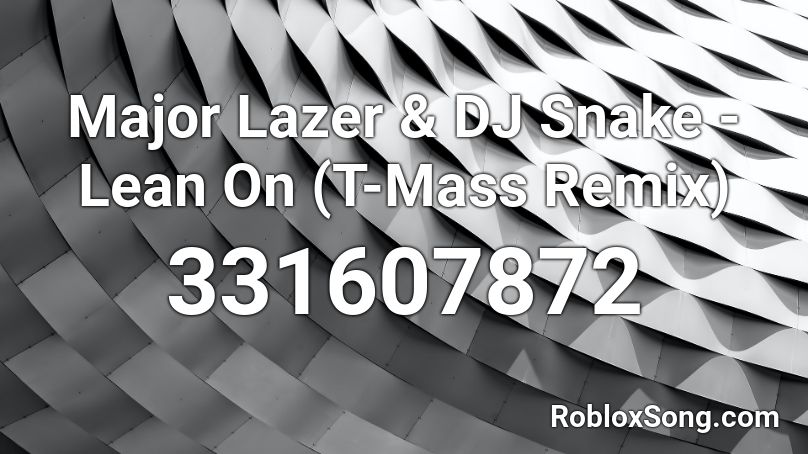 Major Lazer & DJ Snake - Lean On (T-Mass Remix)  Roblox ID