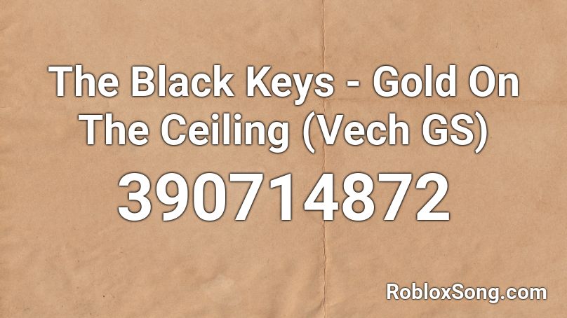 The Black Keys - Gold On The Ceiling (Vech GS) Roblox ID
