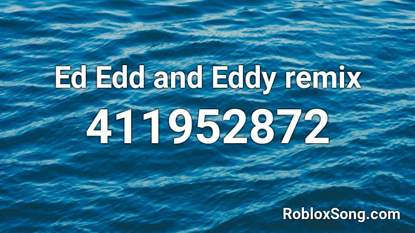 Ed Edd and Eddy remix Roblox ID