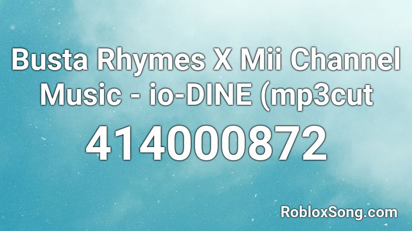 Busta Rhymes X Mii Channel Music - io-DINE (mp3cut Roblox ID