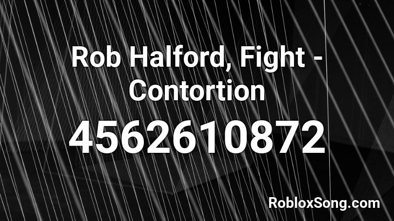 Rob Halford, Fight - Contortion Roblox ID