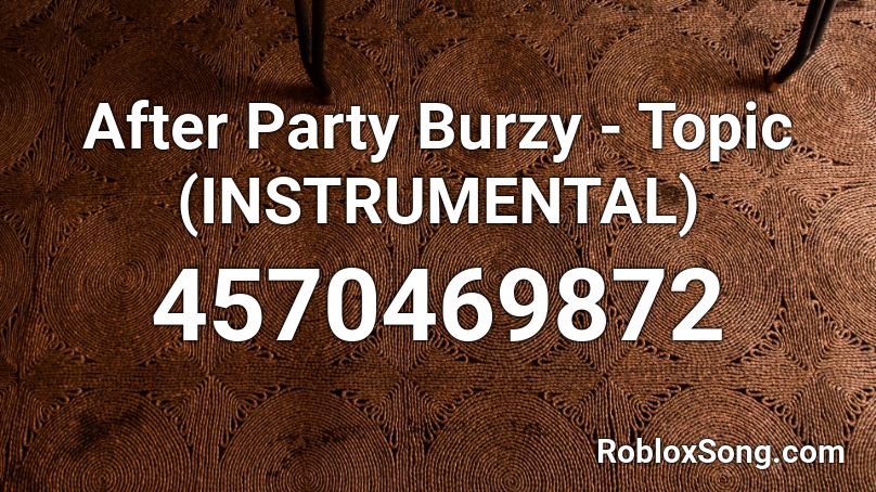 After Party Burzy - Topic (INSTRUMENTAL) Roblox ID