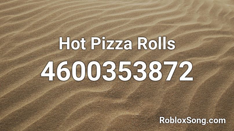 Hot Pizza Rolls Roblox ID