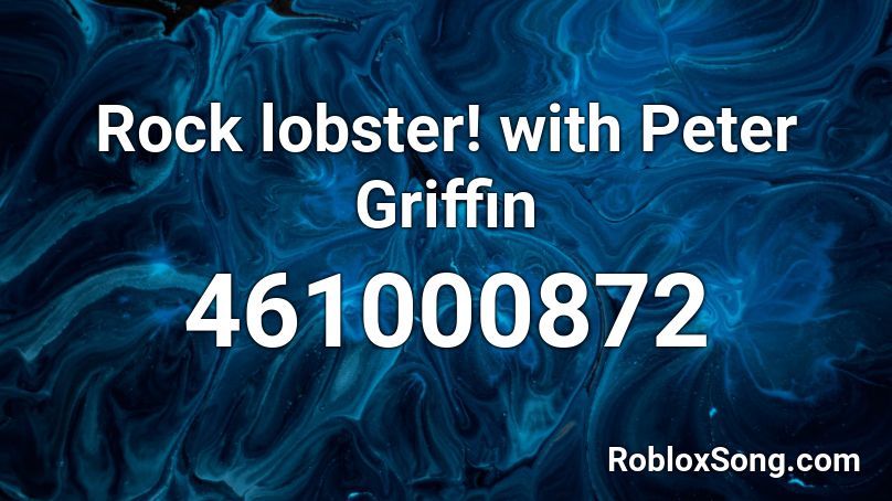 Rock Lobster With Peter Griffin Roblox Id Roblox Music Codes - il mare eterno nella mia anima roblox id