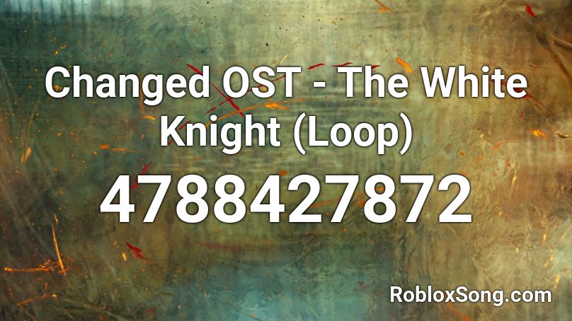 Changed OST - The White Knight (Loop) Roblox ID