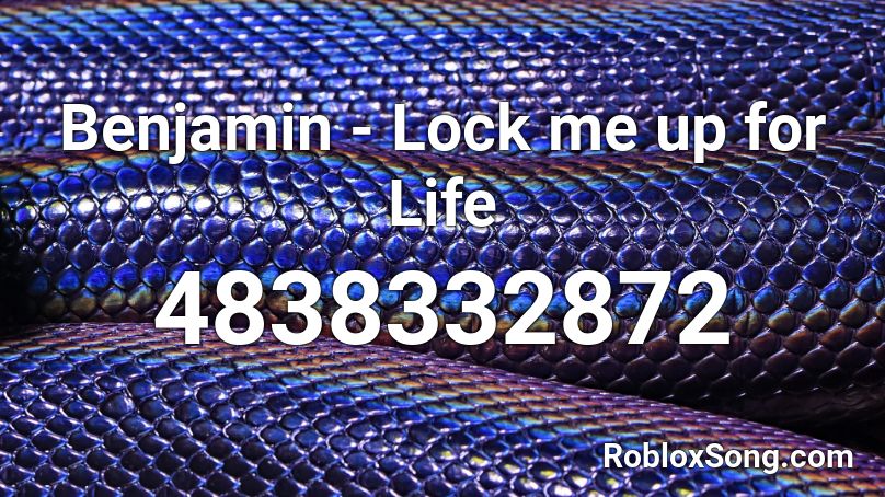 Benjamin - Lock me up for Life Roblox ID