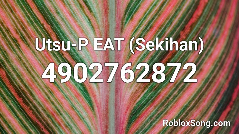 Utsu-P EAT (Sekihan) Roblox ID