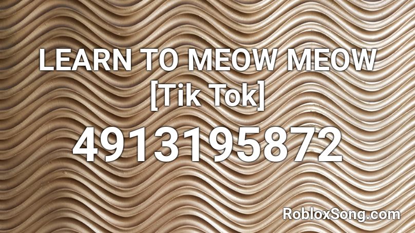 LEARN TO MEOW MEOW [Tik Tok] Roblox ID