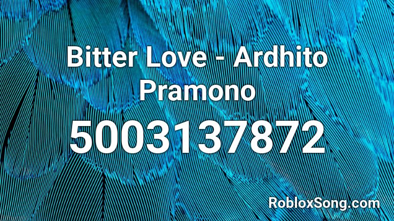 Bitter Love - Ardhito Pramono Roblox ID