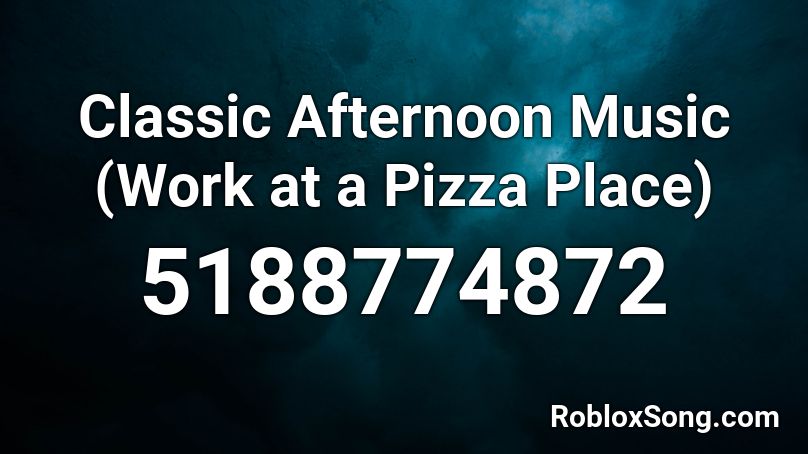 Classic Afternoon Music (Work at a Pizza Place) Roblox ID