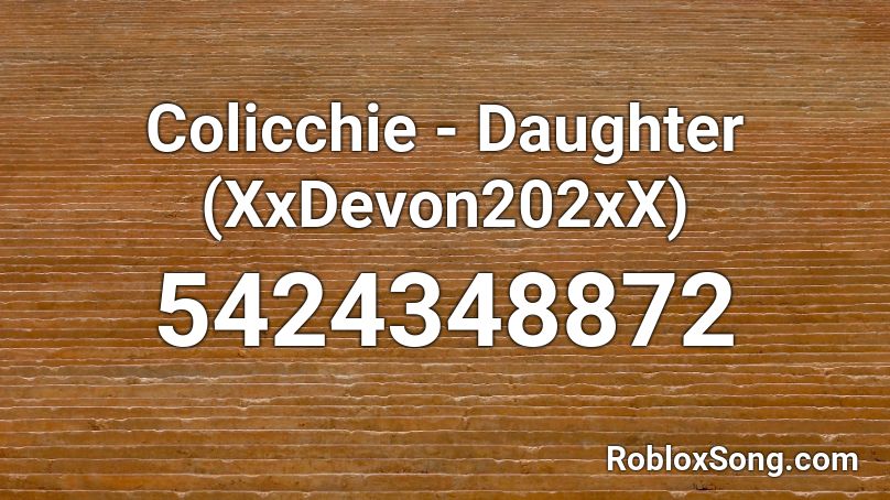 Colicchie - Daughter (XxDevon202xX) Roblox ID