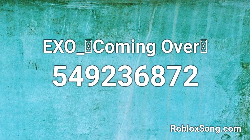 EXO_「Coming Over」 Roblox ID