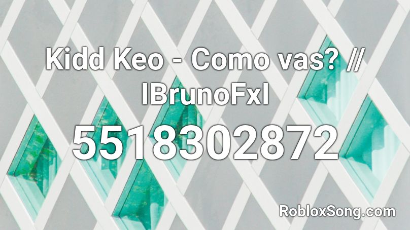 Kidd Keo - Como vas? // IBrunoFxI Roblox ID