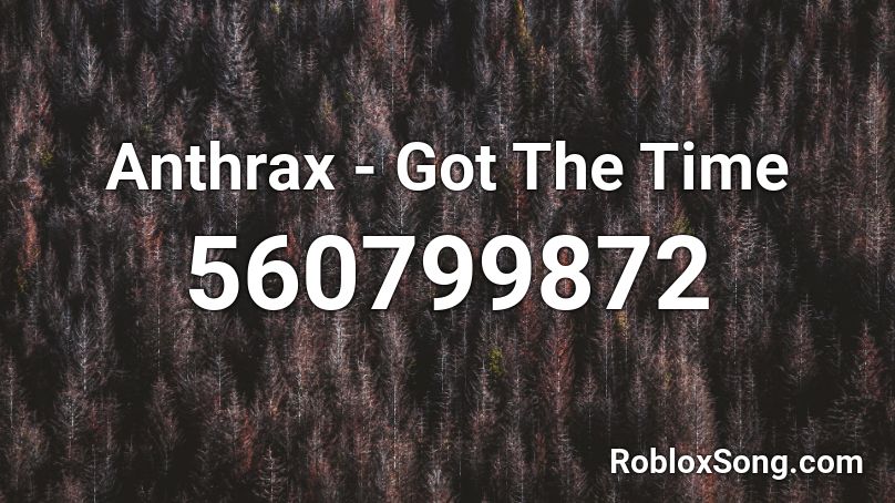 Anthrax - Got The Time Roblox ID