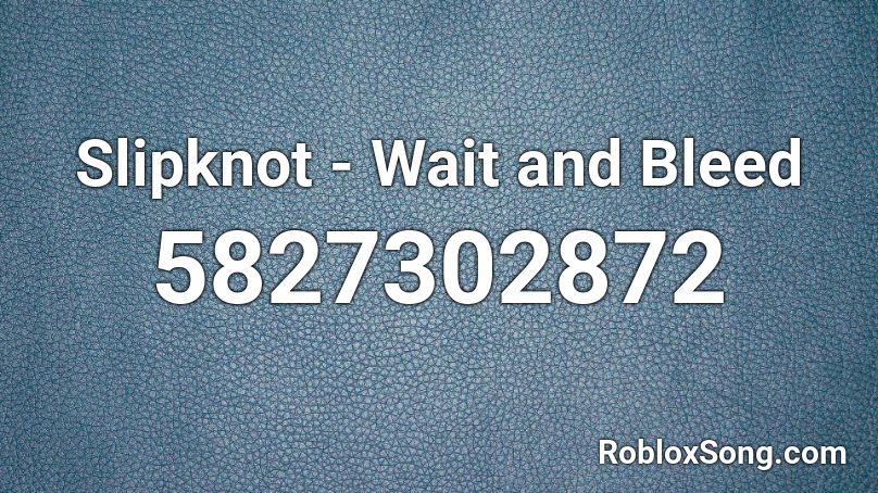 Slipknot - Wait and Bleed Roblox ID