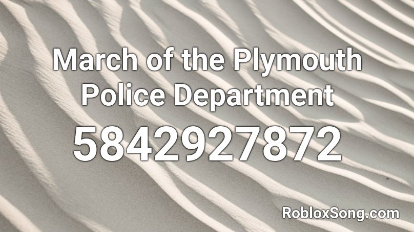 March of the Plymouth Police Department Roblox ID