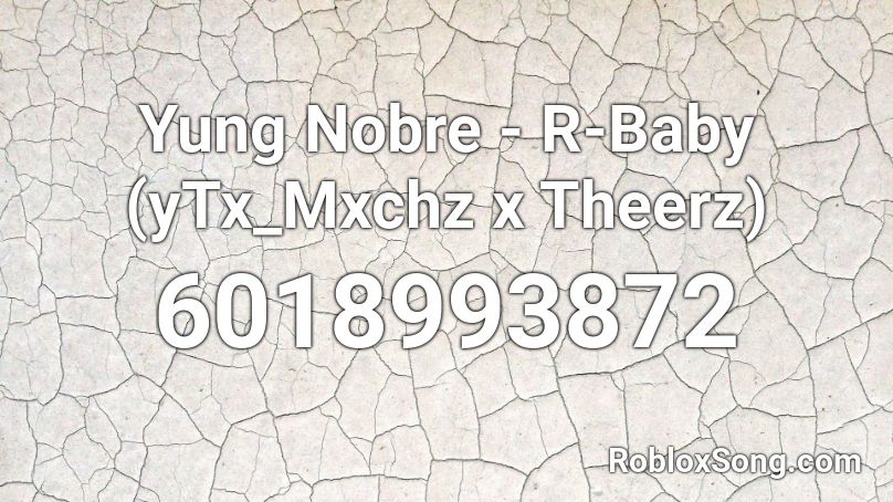Yung Nobre - R-Baby (yTx_Mxchz x Theerz) Roblox ID