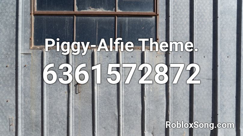Piggy-Alfie Theme. Roblox ID