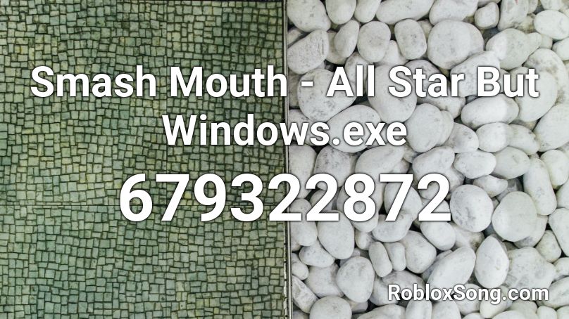 Smash Mouth - All Star But Windows.exe Roblox ID
